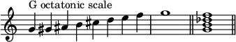{
\override Score.TimeSignature #'stencil = ##f
\relative c'' {
\clef treble
\time 8/4 g4^\markup { "G octatonic scale" } gis ais b cis d e f \time 4/4 g1 \bar "||"
\time 4/4 <g, b des f>1 \bar "||"
} }