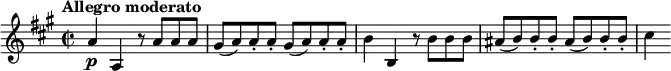 \relative c'' { \time 2/2
\tempo "Allegro moderato"
\key a \major
a4\p a, r8 a' a a |
\repeat unfold 2 { gis8( a) a-. a-. } |
b4 b, r8 b' b b |
\repeat unfold 2 { ais8( b) b-. b-. } |
cis4
}