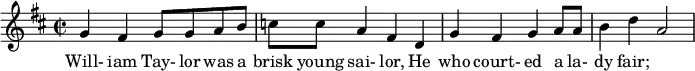 \relative c'' {
\clef treble
\key d \major \time 2/2
g4 fis4 g8 g8 a8 b8 c8 c8 a4 fis4 d4 g4 fis4 g4 a8 a8 b4 d4 a2
}
\addlyrics {
Will- iam Tay- lor was a brisk young sai- lor, He who court- ed a la- dy fair;
}