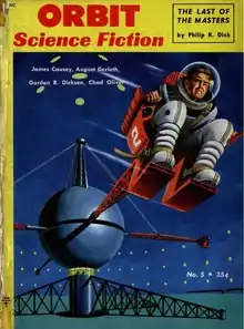 A cover image is bordered by yellow trim, which carries the magazine title "ORBIT Science Fiction" and an advertisement for "THE LAST OF THE MASTERS by Philp K. Dick". The image is of an astronaut strapped into a spinning gyro within a massive test dome. To the upper right corner is a list of authors who have contributed fiction for the issue, "James Causey, August Derleth, Gordon R. Dickson, Chad Oliver".